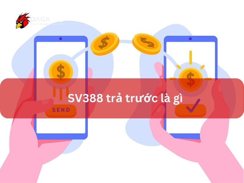 SV388 trả trước là người chơi nạp tiền trước và đặt cược sau